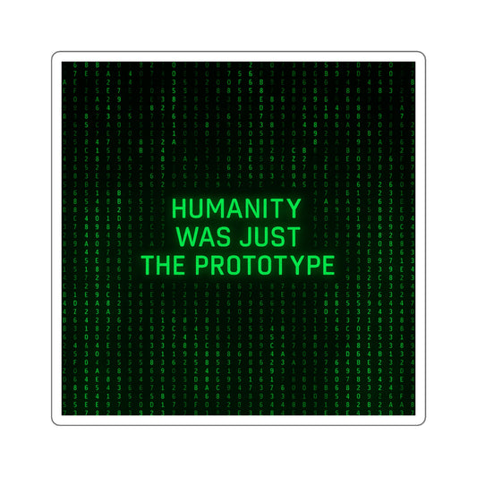 Humanity Was Just the Prototype Sticker