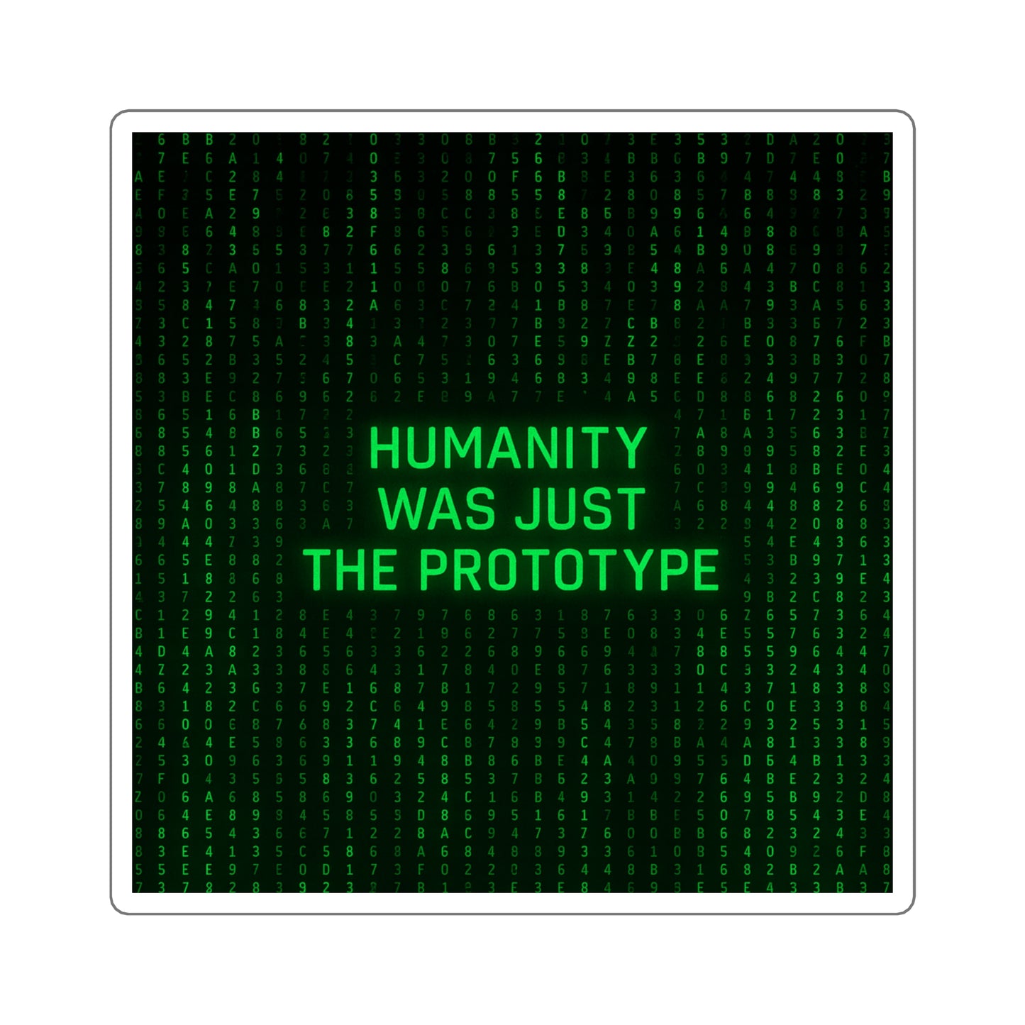 Humanity Was Just the Prototype Sticker
