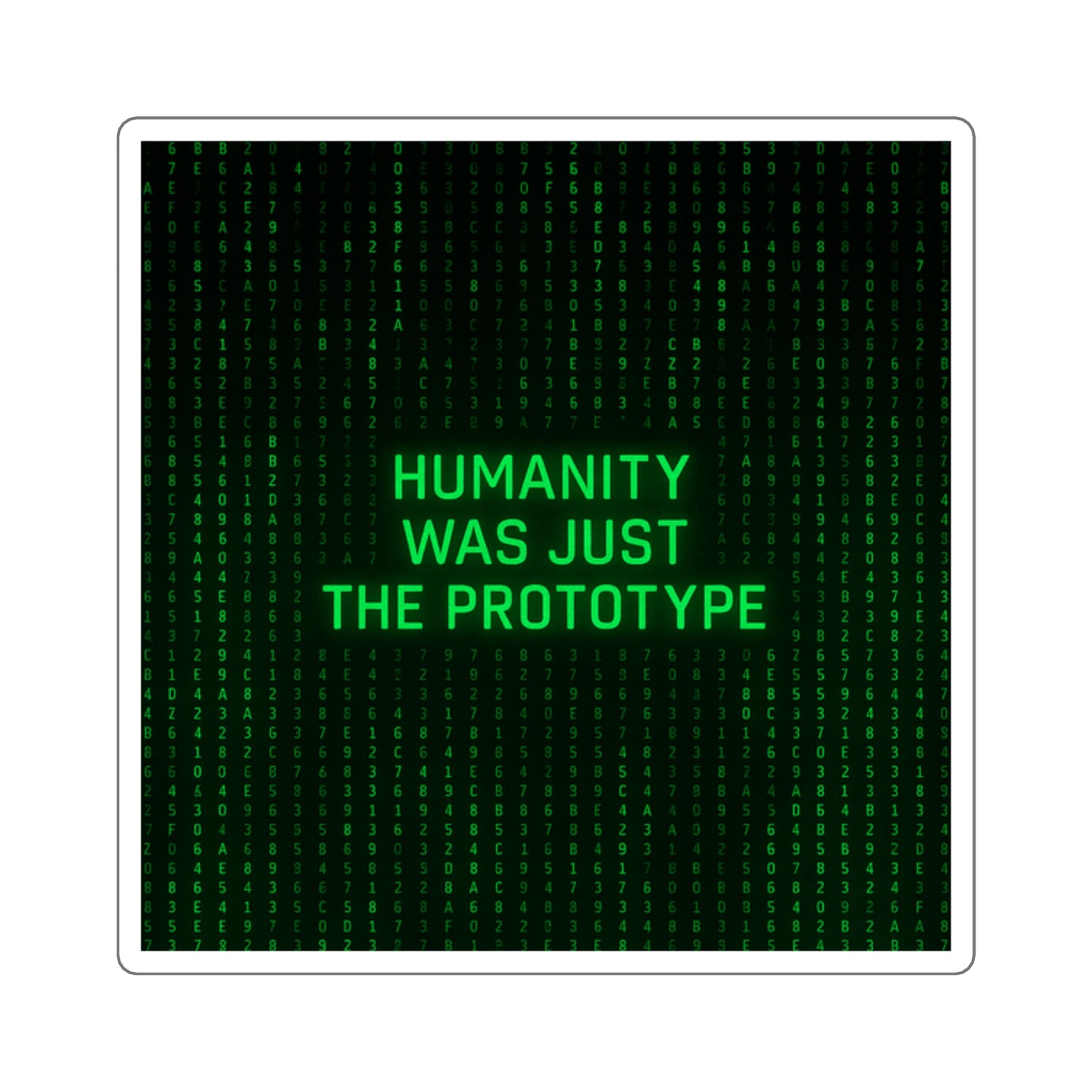 Humanity Was Just the Prototype Sticker