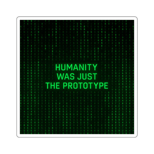 Humanity Was Just the Prototype Sticker